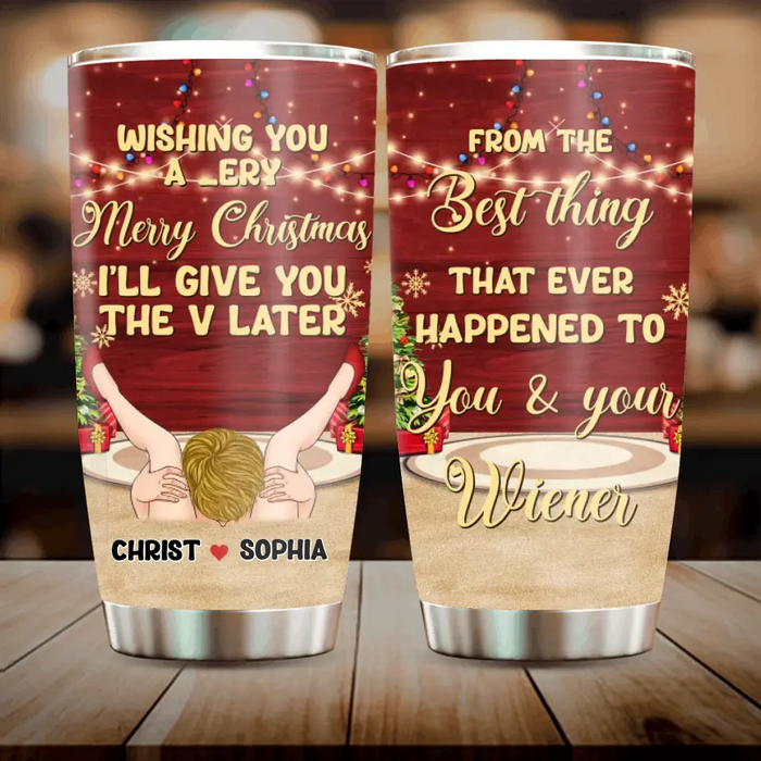 Custom Personalized Christmas Couple Tumbler - Christmas Gift Idea For Couple - From The Best Thing That Ever Happened To You & Your Wiener