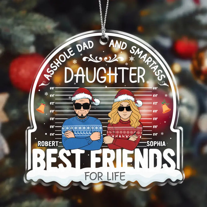 Asshole Dad And Smartass Daughter Best Friends For Life - Custom Personalized Dad & Daughter Acrylic Ornament - Christmas Gift Idea For Daughter/ Dad