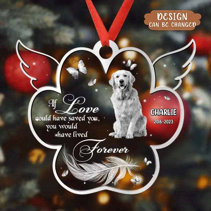 If Love Could Have Saved You, You Would Have Lived Forever - Personalized Memorial Acrylic Ornament - Upload Photo