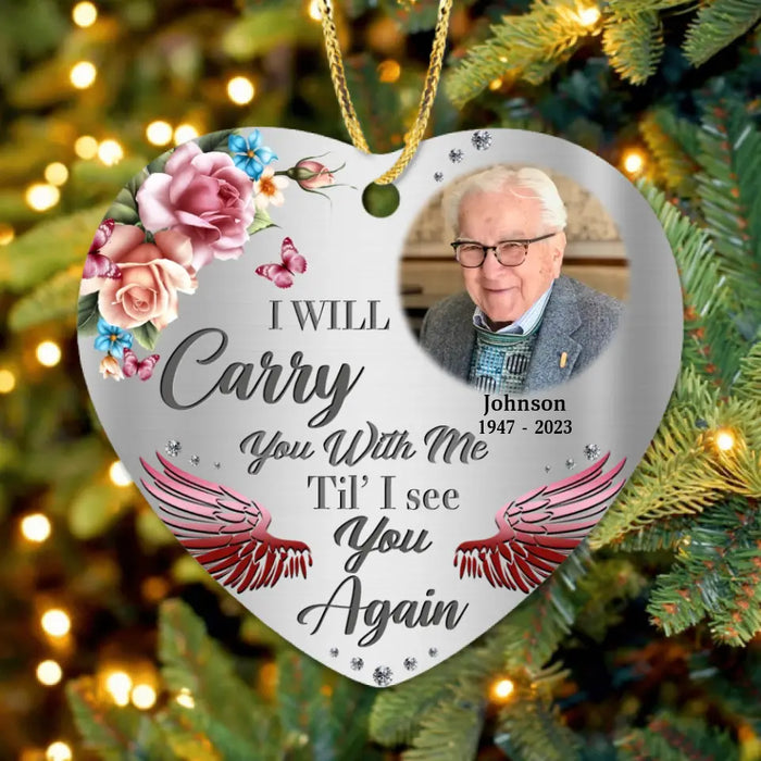 Custom Memorial Heart Ornament - Upload Photo - Memorial Gift Idea For Family - I Will Carry You With Me Til' I See You Again