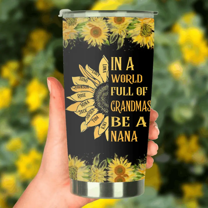 Custom Personalized Grandma Tumbler - Gift Idea For Grandma - Upto 10 Kids - In A World Full Of Grandmas, Be A Nana