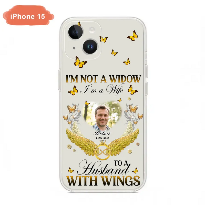 Personalized Memorial Husband Phone Case - Memorial Gift Idea - I'm Not A Widow I'm A Wife To A Husband With Wings - Case For iPhone And Samsung