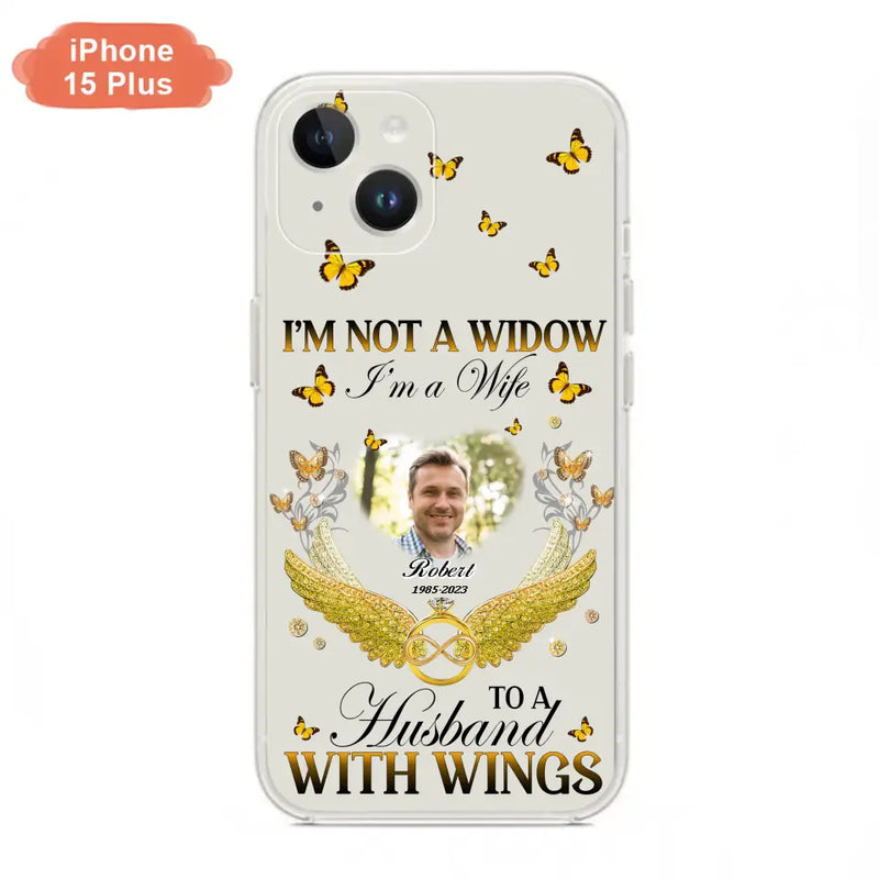 Personalized Memorial Husband Phone Case - Memorial Gift Idea - I'm Not A Widow I'm A Wife To A Husband With Wings - Case For iPhone And Samsung
