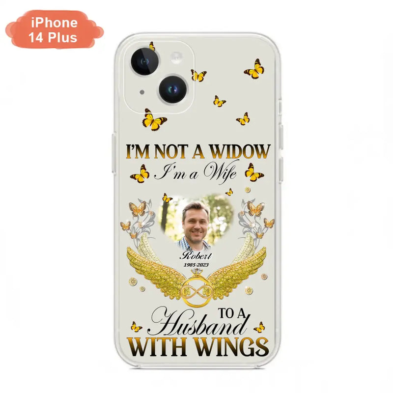 Personalized Memorial Husband Phone Case - Memorial Gift Idea - I'm Not A Widow I'm A Wife To A Husband With Wings - Case For iPhone And Samsung