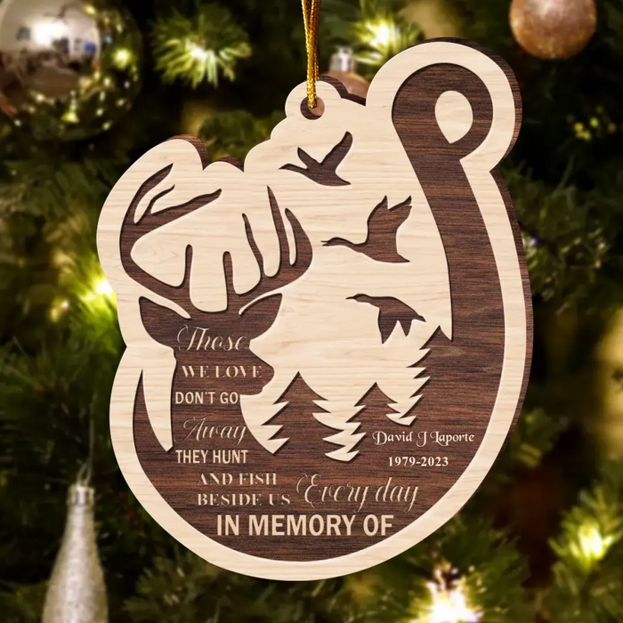 Those We Love Don't Go Away They Hunt And Fish Besides Us Every Day - Personalized Memorial Wooden Ornament - Memorial Gift Idea For Christmas/ Hunting and Fishing Lover
