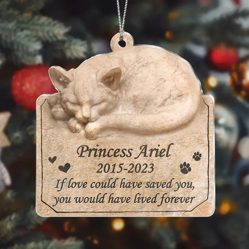 Personalized Memorial Cat Acrylic Ornament - Gift Idea For Cat Lover - If Love Could Have Saved You, You Would Have Lived Forever