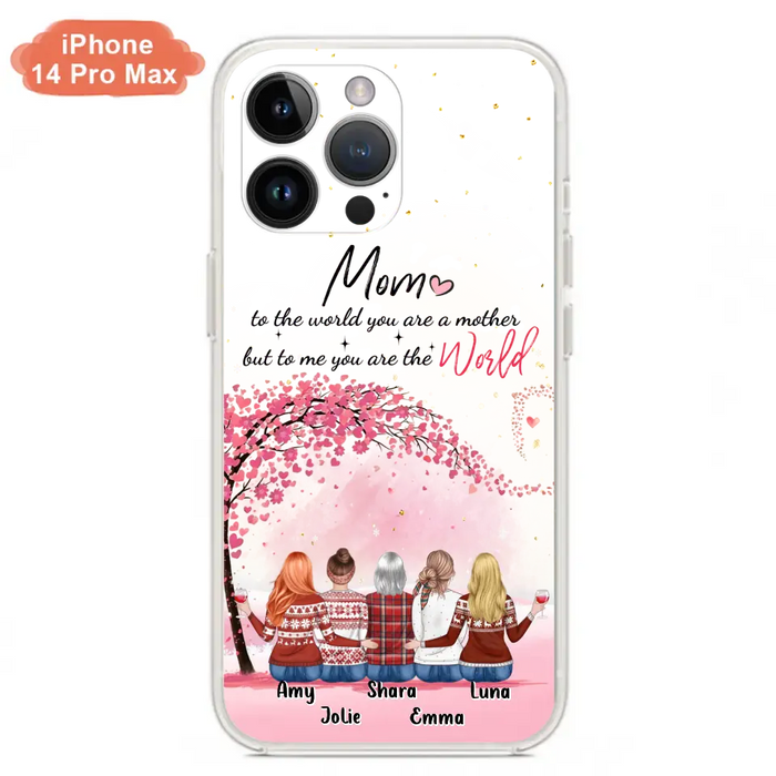 Custom Personalized Mom Phone Case - Mother With Upto 4 Daughters - Gift Idea For Mother's Day From Daughter - To Me You Are The World - Case For iPhone/Samsung