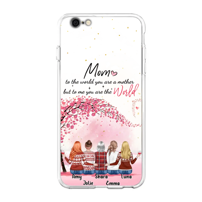 Custom Personalized Mom Phone Case - Mother With Upto 4 Daughters - Gift Idea For Mother's Day From Daughter - To Me You Are The World - Case For iPhone/Samsung