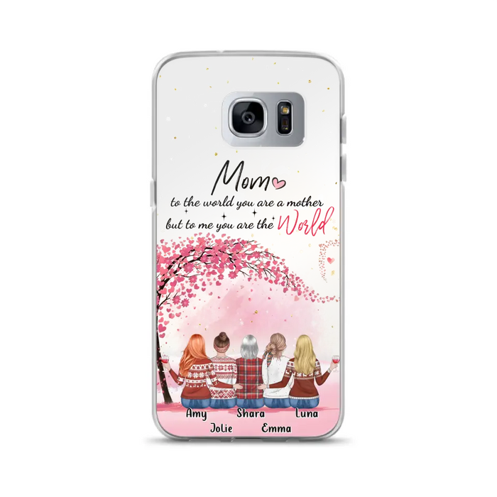 Custom Personalized Mom Phone Case - Mother With Upto 4 Daughters - Gift Idea For Mother's Day From Daughter - To Me You Are The World - Case For iPhone/Samsung