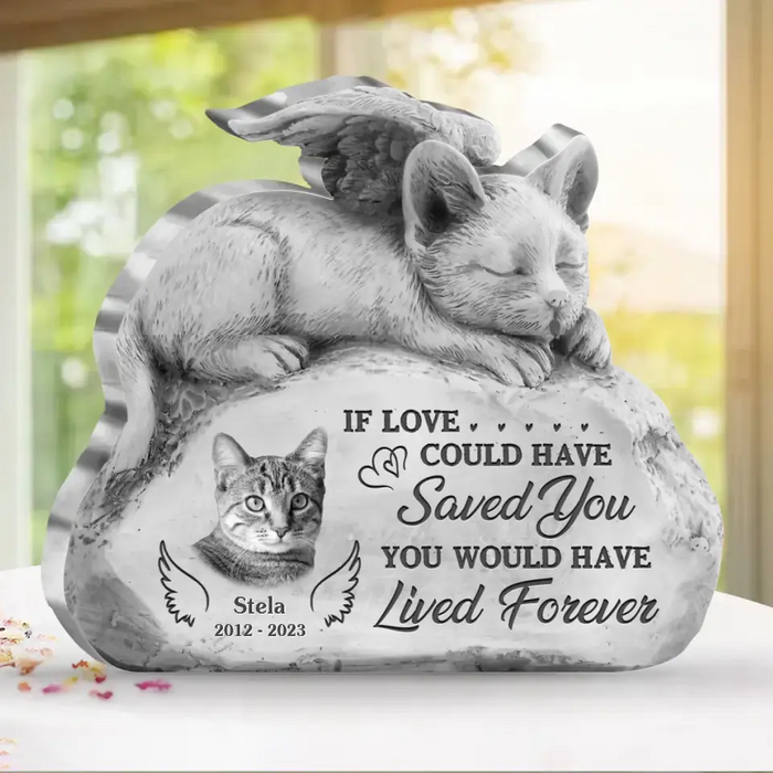 Custom Personalized Cat Photo Acrylic Plaque - Memorial Gift Idea for Cat Owners - If Love Could Have Saved You You Would Have Lived Forever