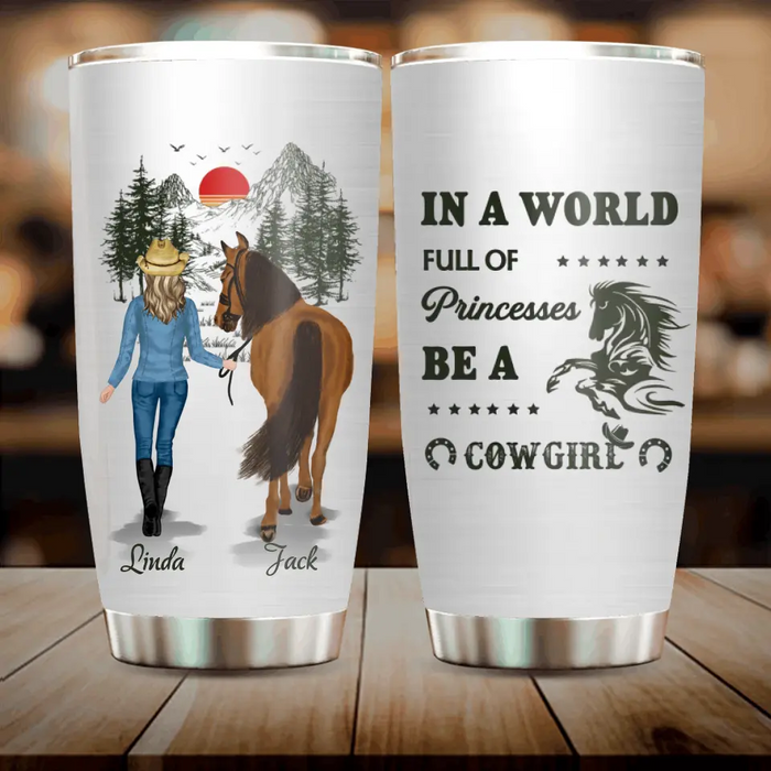 Custom Personalized Horse Girl Tumbler - Gift Idea For Horse Lovers - Up To 6 Horses - In A World Full Of Princesses Be A Cowgirl