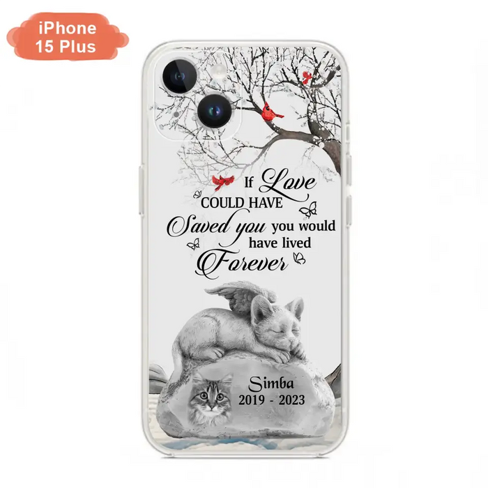 Personalized Memorial Cat Phone Case - Gift Idea For Cat Owners - If Love Could Have Saved You You Would Have Lived Forever - Case For iPhone/Samsung