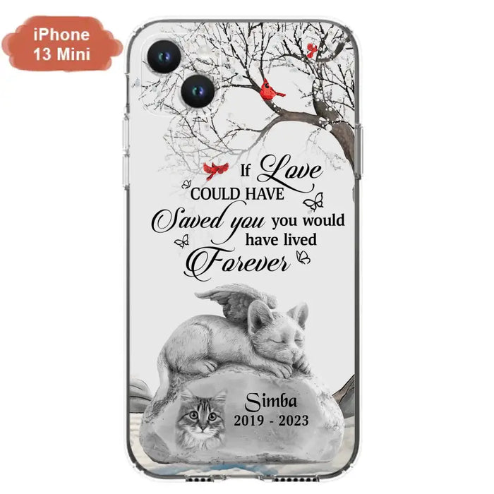 Personalized Memorial Cat Phone Case - Gift Idea For Cat Owners - If Love Could Have Saved You You Would Have Lived Forever - Case For iPhone/Samsung