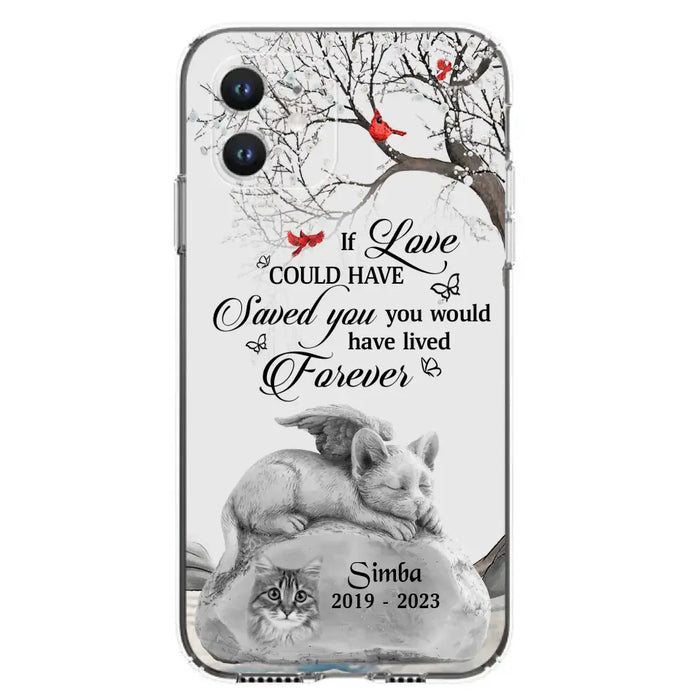 Personalized Memorial Cat Phone Case - Gift Idea For Cat Owners - If Love Could Have Saved You You Would Have Lived Forever - Case For iPhone/Samsung