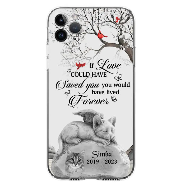 Personalized Memorial Cat Phone Case - Gift Idea For Cat Owners - If Love Could Have Saved You You Would Have Lived Forever - Case For iPhone/Samsung