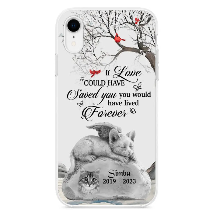 Personalized Memorial Cat Phone Case - Gift Idea For Cat Owners - If Love Could Have Saved You You Would Have Lived Forever - Case For iPhone/Samsung