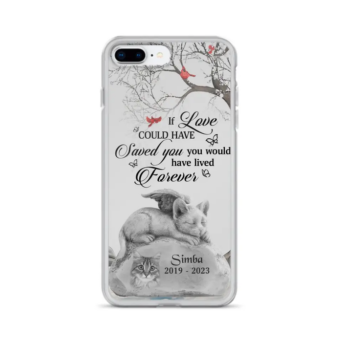 Personalized Memorial Cat Phone Case - Gift Idea For Cat Owners - If Love Could Have Saved You You Would Have Lived Forever - Case For iPhone/Samsung