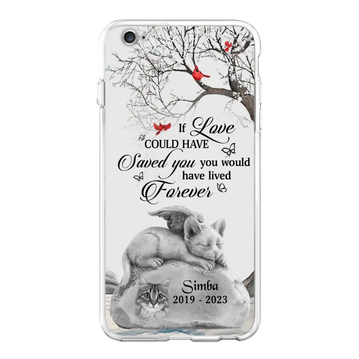 Personalized Memorial Cat Phone Case - Gift Idea For Cat Owners - If Love Could Have Saved You You Would Have Lived Forever - Case For iPhone/Samsung