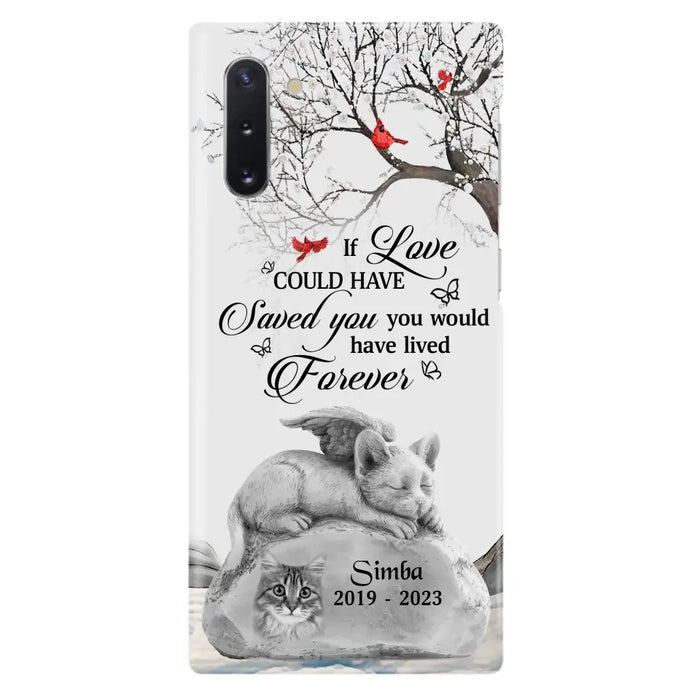 Personalized Memorial Cat Phone Case - Gift Idea For Cat Owners - If Love Could Have Saved You You Would Have Lived Forever - Case For iPhone/Samsung