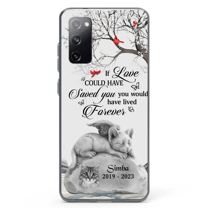 Personalized Memorial Cat Phone Case - Gift Idea For Cat Owners - If Love Could Have Saved You You Would Have Lived Forever - Case For iPhone/Samsung