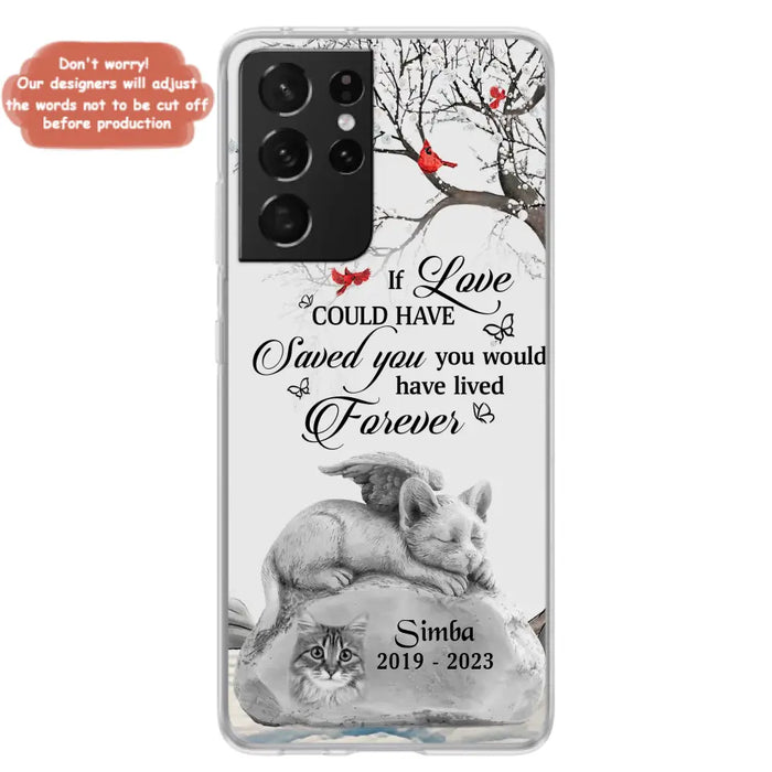 Personalized Memorial Cat Phone Case - Gift Idea For Cat Owners - If Love Could Have Saved You You Would Have Lived Forever - Case For iPhone/Samsung