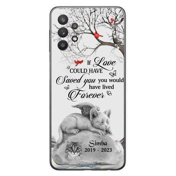 Personalized Memorial Cat Phone Case - Gift Idea For Cat Owners - If Love Could Have Saved You You Would Have Lived Forever - Case For iPhone/Samsung