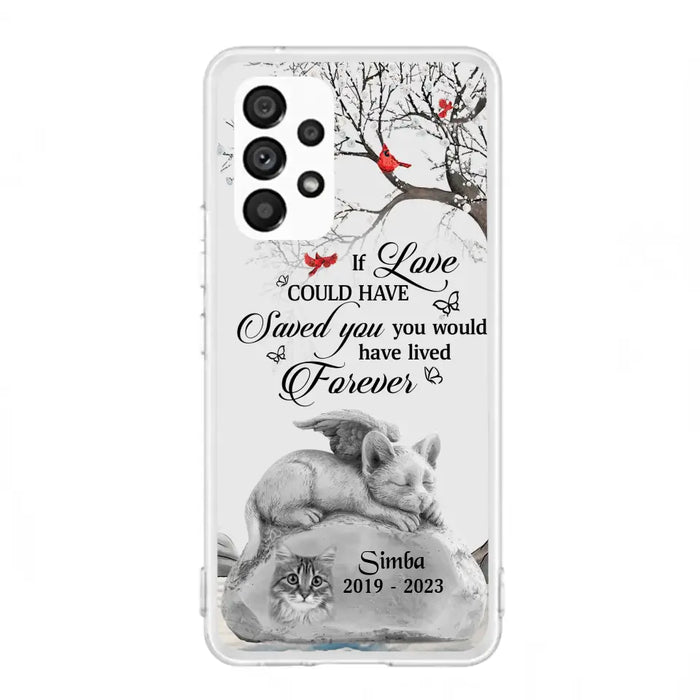 Personalized Memorial Cat Phone Case - Gift Idea For Cat Owners - If Love Could Have Saved You You Would Have Lived Forever - Case For iPhone/Samsung