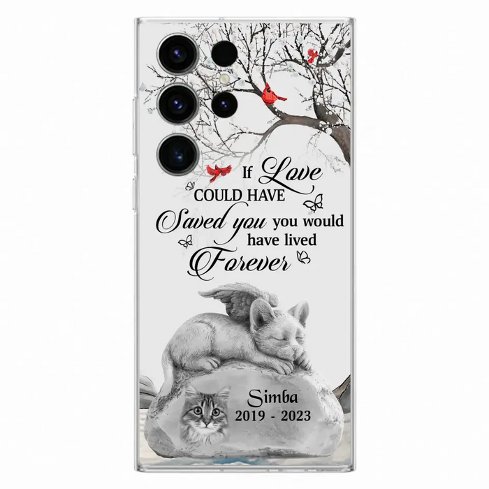 Personalized Memorial Cat Phone Case - Gift Idea For Cat Owners - If Love Could Have Saved You You Would Have Lived Forever - Case For iPhone/Samsung