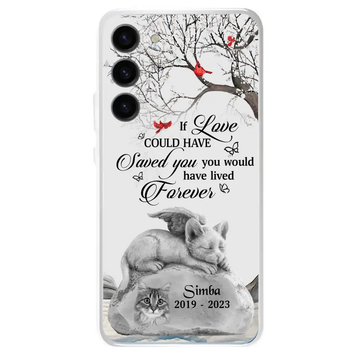 Personalized Memorial Cat Phone Case - Gift Idea For Cat Owners - If Love Could Have Saved You You Would Have Lived Forever - Case For iPhone/Samsung