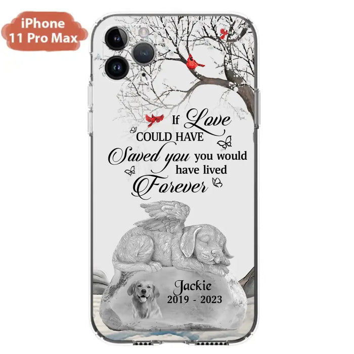 Personalized Memorial Dog Phone Case - Gift Idea For Dog Owners - If Love Could Have Saved You You Would Have Lived Forever - Case For iPhone/Samsung