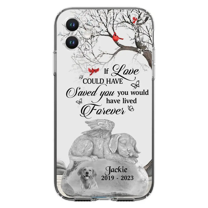 Personalized Memorial Dog Phone Case - Gift Idea For Dog Owners - If Love Could Have Saved You You Would Have Lived Forever - Case For iPhone/Samsung