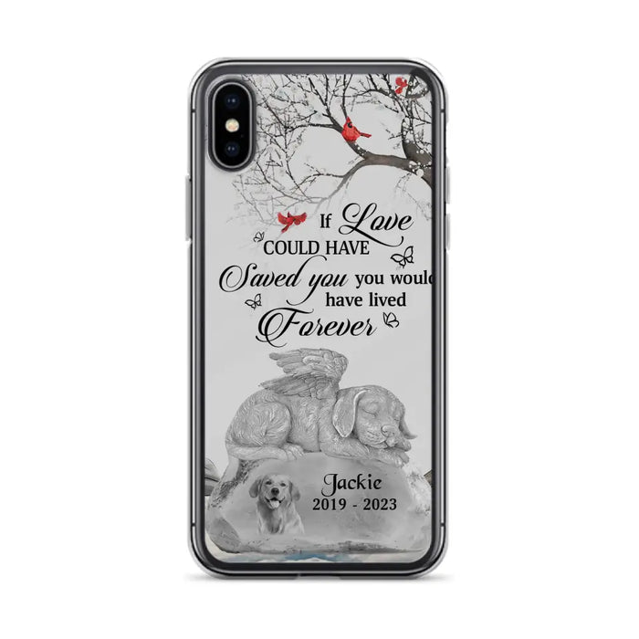 Personalized Memorial Dog Phone Case - Gift Idea For Dog Owners - If Love Could Have Saved You You Would Have Lived Forever - Case For iPhone/Samsung