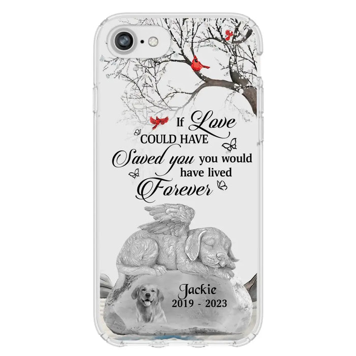 Personalized Memorial Dog Phone Case - Gift Idea For Dog Owners - If Love Could Have Saved You You Would Have Lived Forever - Case For iPhone/Samsung