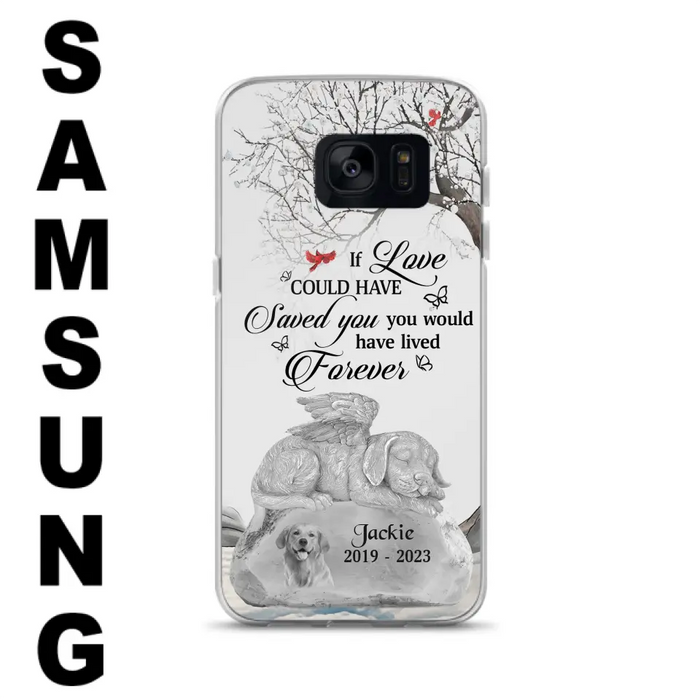 Personalized Memorial Dog Phone Case - Gift Idea For Dog Owners - If Love Could Have Saved You You Would Have Lived Forever - Case For iPhone/Samsung