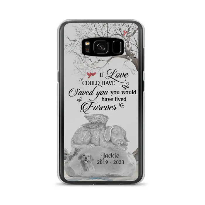 Personalized Memorial Dog Phone Case - Gift Idea For Dog Owners - If Love Could Have Saved You You Would Have Lived Forever - Case For iPhone/Samsung