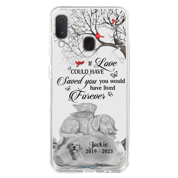 Personalized Memorial Dog Phone Case - Gift Idea For Dog Owners - If Love Could Have Saved You You Would Have Lived Forever - Case For iPhone/Samsung