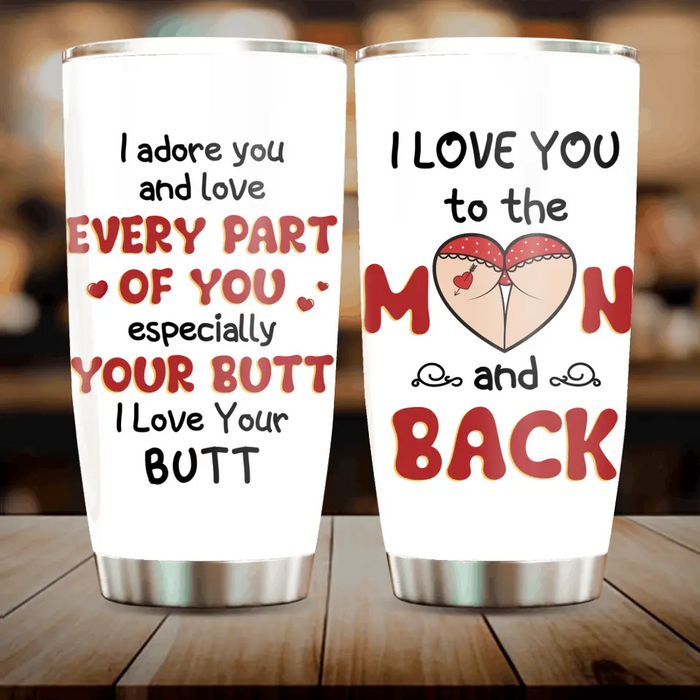 Custom Personalized Peach Butt Tumbler - Gift Idea For Couple/ Gift To Her/ Girlfriend - I Adore You And Love Every Part Of You Especially Your Butt I Love Your Butt