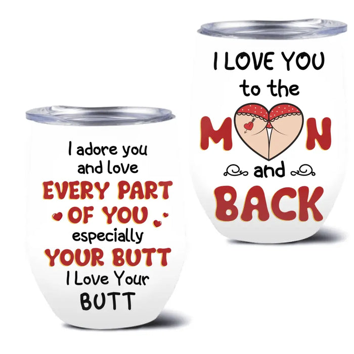 Custom Personalized Peach Butt Wine Tumbler - Gift Idea For Couple/ Gift To Her/ Girlfriend - I Adore You And Love Every Part Of You Especially Your Butt I Love Your Butt