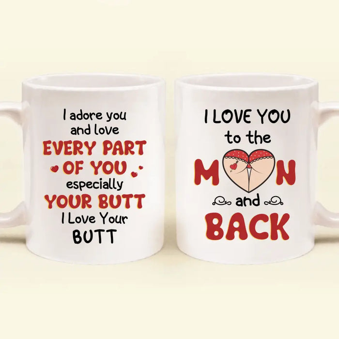 Custom Personalized Peach Butt Coffee Mug - Gift Idea For Couple/ Gift To Her/ Girlfriend - I Adore You And Love Every Part Of You Especially Your Butt I Love Your Butt