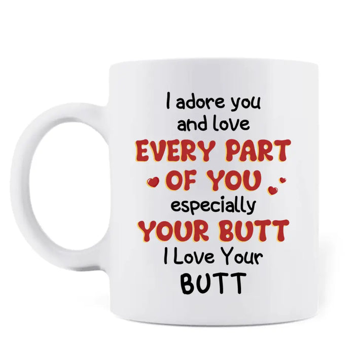 Custom Personalized Peach Butt Coffee Mug - Gift Idea For Couple/ Gift To Her/ Girlfriend - I Adore You And Love Every Part Of You Especially Your Butt I Love Your Butt