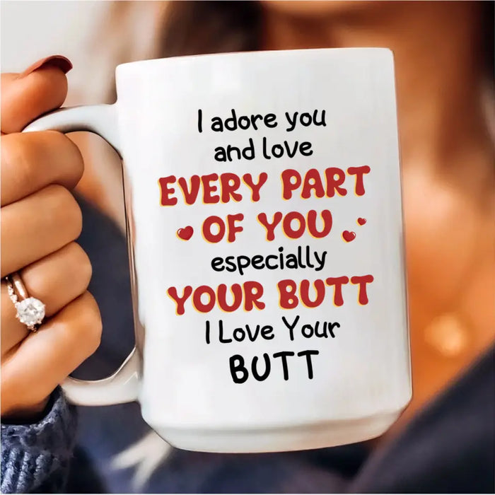 Custom Personalized Peach Butt Coffee Mug - Gift Idea For Couple/ Gift To Her/ Girlfriend - I Adore You And Love Every Part Of You Especially Your Butt I Love Your Butt