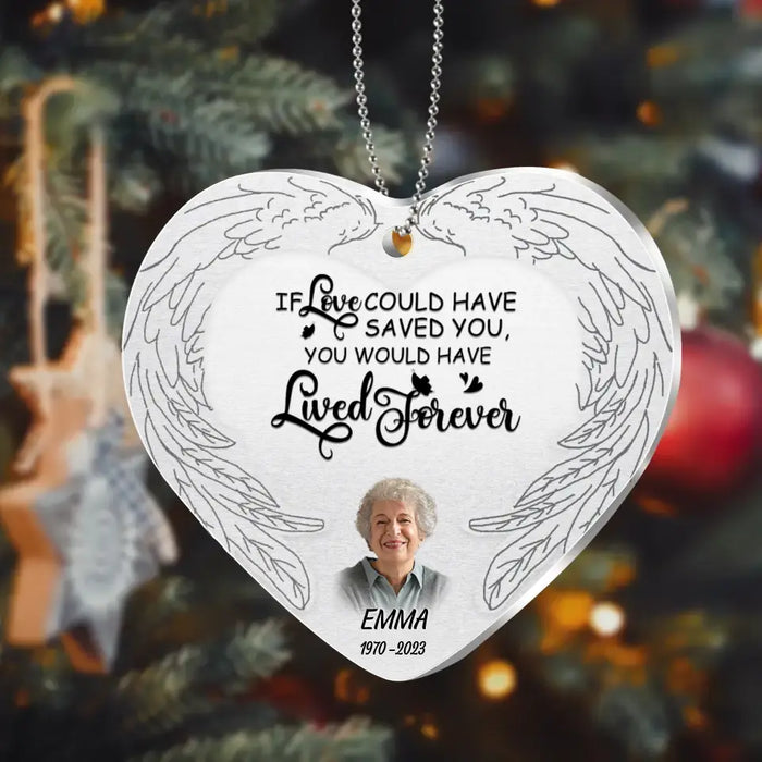 Custom Personalized Memorial Photo Aluminum Ornament - Memorial Gift Idea For Family Member - If Love Could Have Saved You You Would Have Lived Forever