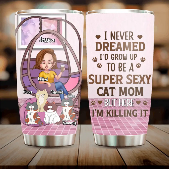 Custom Personalized Cat Mom Tumbler  - Gift Idea For Cat Lovers - Upto 4 Cats - I Never Dreamed I'd Grow Up To Be A Super Sexy Cat Mom