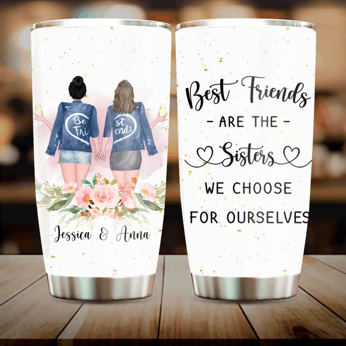 Custom Personalized Besties Tumbler - Gift Idea For Friends/Sisters/Besties - Best Friends Are The Sisters We Choose For Ourselves