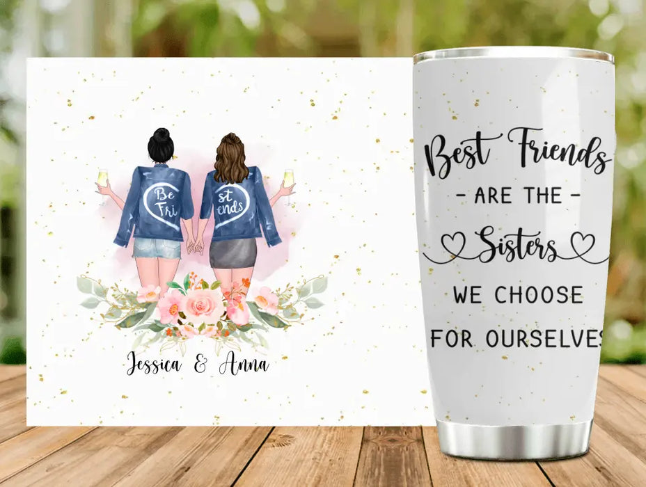 Custom Personalized Besties Tumbler - Gift Idea For Friends/Sisters/Besties - Best Friends Are The Sisters We Choose For Ourselves