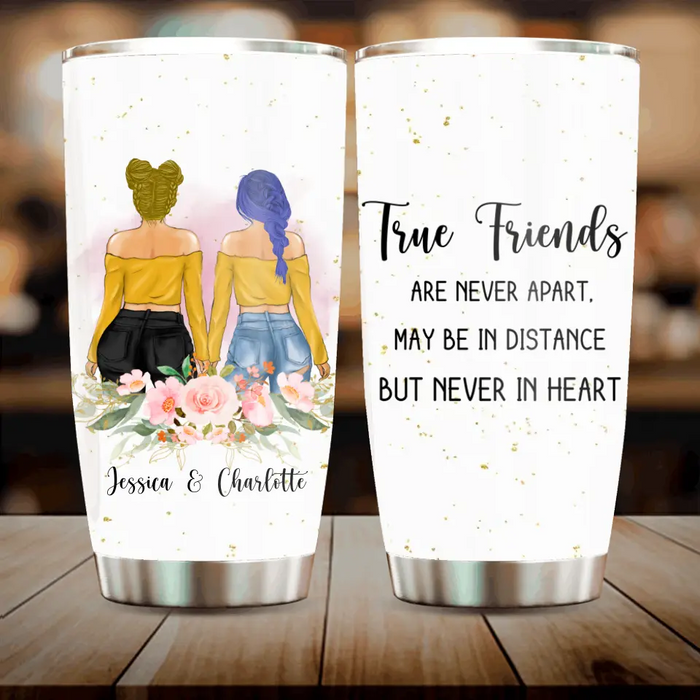 Custom Personalized Besties Tumbler - Gift Idea For Friends/Sisters/Besties - True Friends Are Never Apart May Be In Distance But Never In Heart