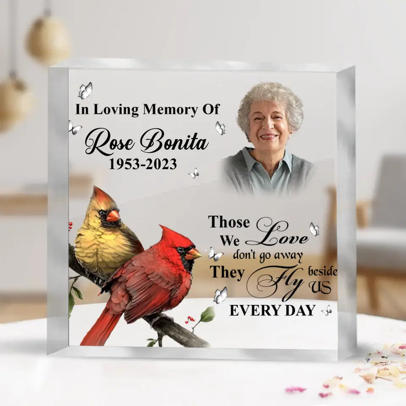 Personalized Cardinal Memorial Acrylic Plaque - Upload Photo - Memorial Gift Idea For Family Member - Those We Love Don't Go Away They Fly Beside Us Every Day