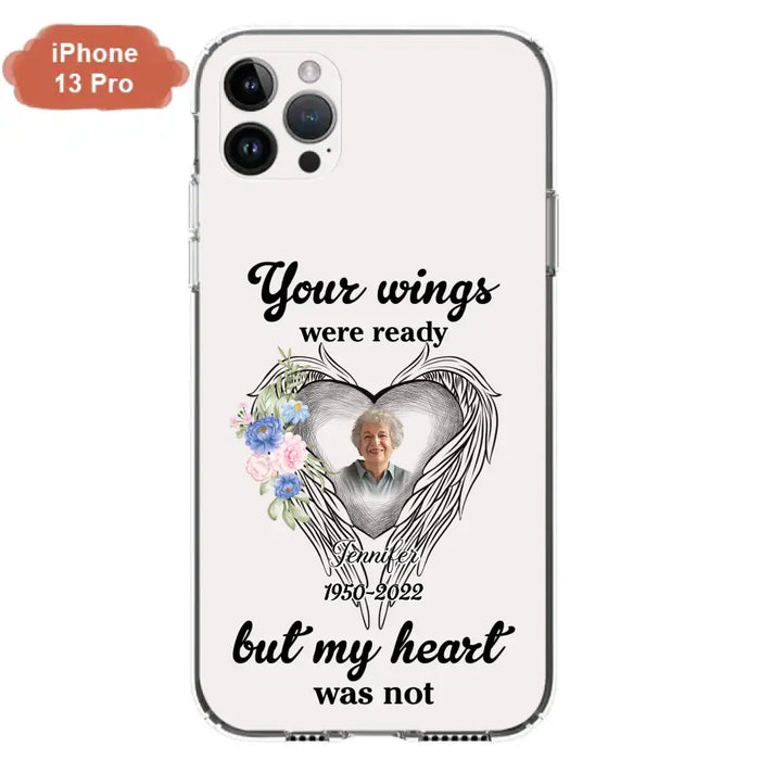 Custom Personalized Memorial Photo Phone Case - Memorial Gift Idea - Your Wings Were Ready But My Heart Was Not