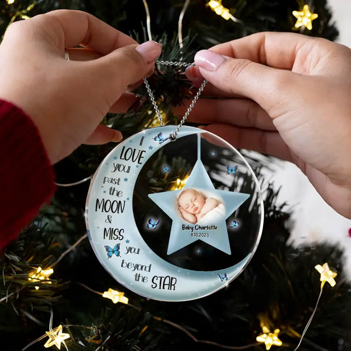 Custom Personalized Memorial Circle Acrylic Ornament - Upload Photo - Memorial Gift For Christmas/ Family Member/ Baby Loss - I Love You Past The Moon And Miss You Beyond The Stars