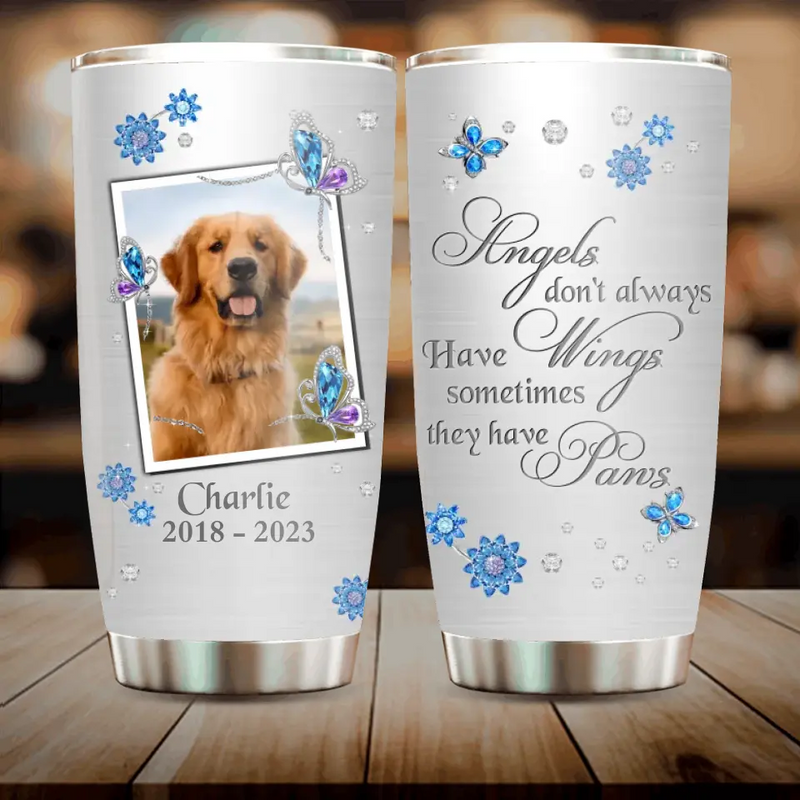 Personalized Memorial Tumbler - Upload Photo - Memorial Gift For Pet Lovers - Angels Don't Always Have Wings Sometimes They Have Paws